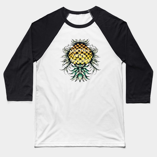 Married With Benefits Upside Down Fancy pineapple Baseball T-Shirt by Vixen Games